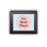 Framed "NO BAD DAYS" Print Motivational Gift Personalized Picture Frame Office Work Staging Home Decor Wall Decor Premium Quality