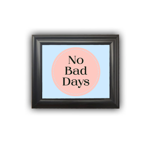 Framed "NO BAD DAYS" Print Motivational Gift Personalized Picture Frame Office Work Staging Home Decor Wall Decor Premium Quality